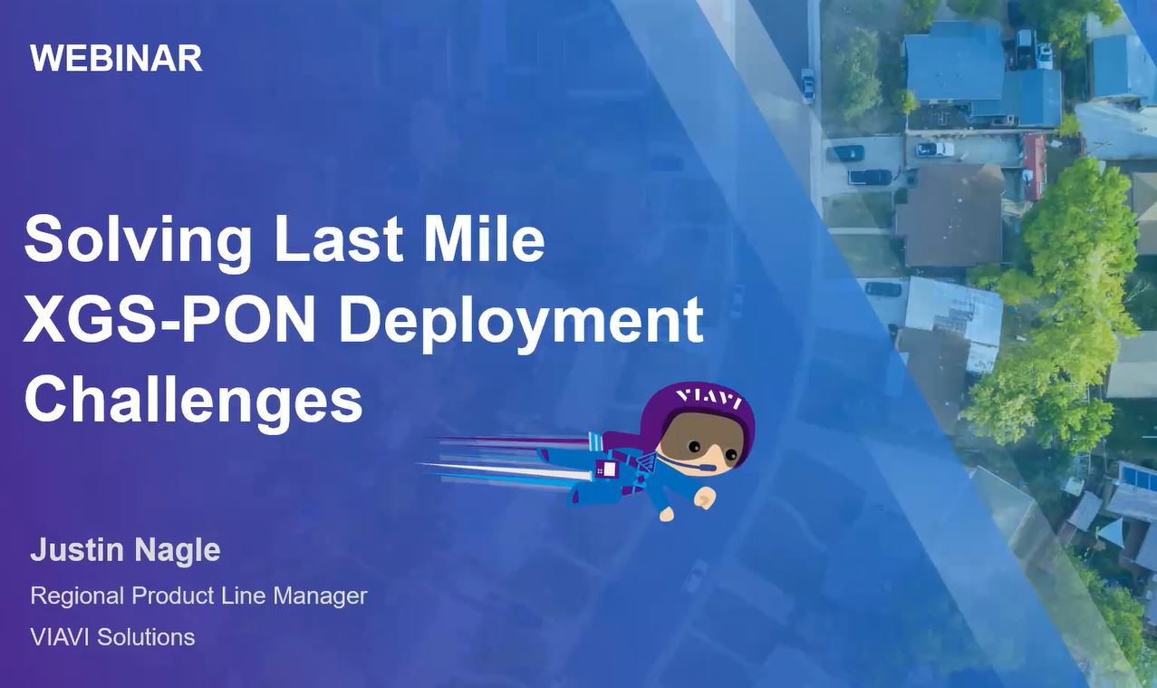 WATCH : Solving Last Mile XGS-PON Deployment Challenges